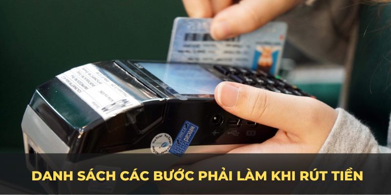 Trên đây là danh sách các bước phải làm khi rút tiền