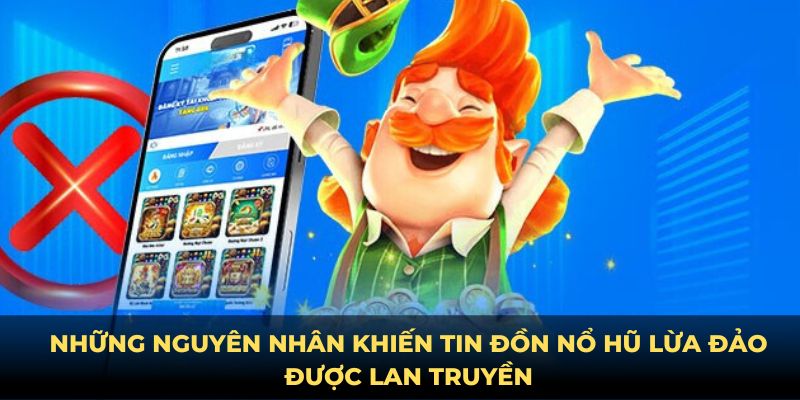 Những nguyên nhân khiến tin đồn nổ hũ lừa đảo được lan truyền