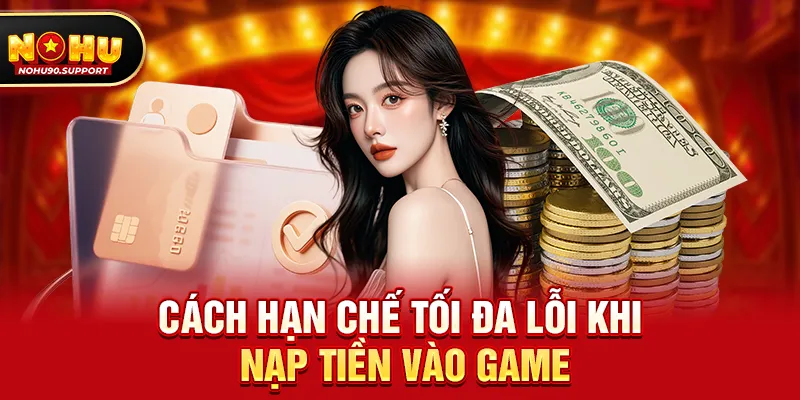 nohu90 nạp tiền có lỗi không – Góc nhìn thực tế từ các game thủ