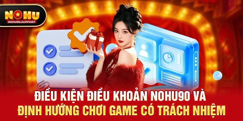 Điều kiện điều khoản nohu90 và định hướng chơi game có trách nhiệm