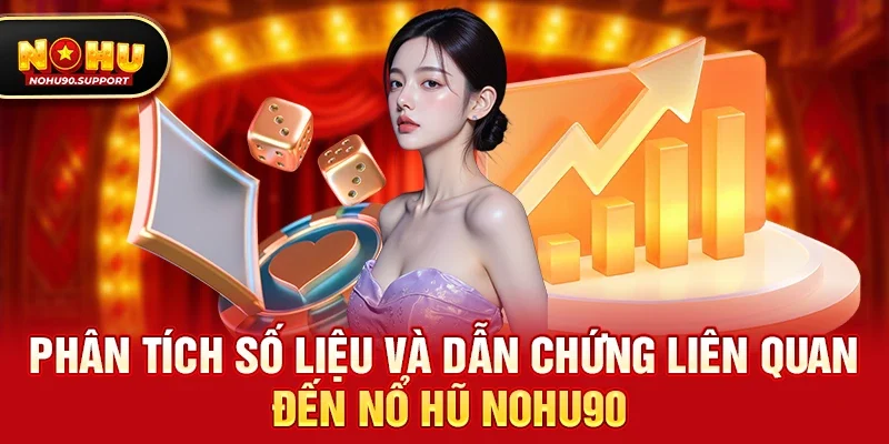 Phân tích số liệu và dẫn chứng liên quan đến Nổ hũ nohu90