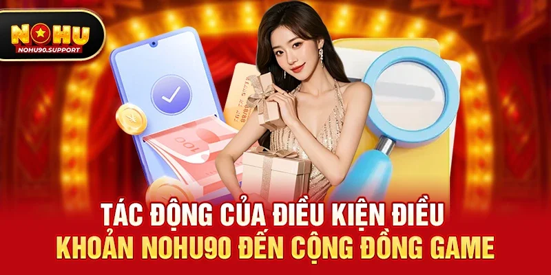 Tác động của Điều kiện điều khoản nohu90 đến cộng đồng game