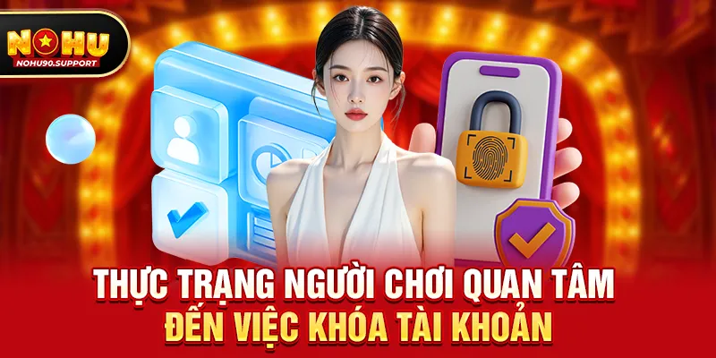 Thực trạng người chơi quan tâm đến việc khóa tài khoản