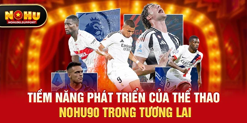 Tiềm năng phát triển của Thể thao nohu90 trong tương lai
