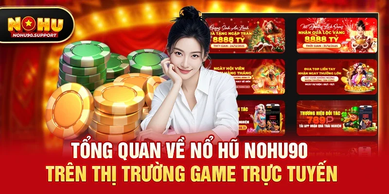 Tổng quan về Nổ hũ nohu90 trên thị trường game trực tuyến