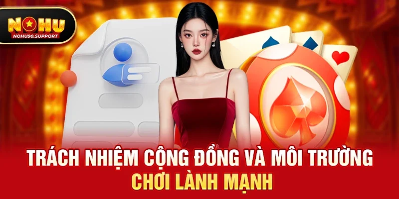Trách nhiệm cộng đồng và môi trường chơi lành mạnh