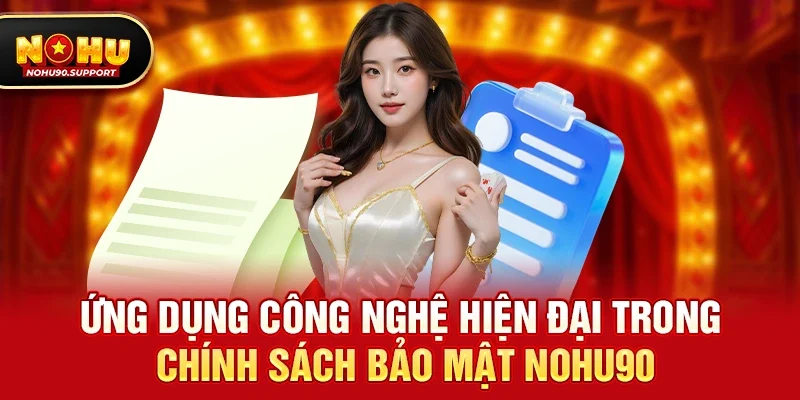 Ứng dụng công nghệ hiện đại trong Chính sách bảo mật nohu90