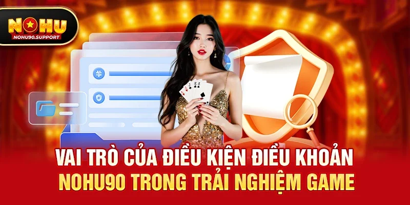 Vai trò của Điều kiện điều khoản nohu90 trong trải nghiệm game